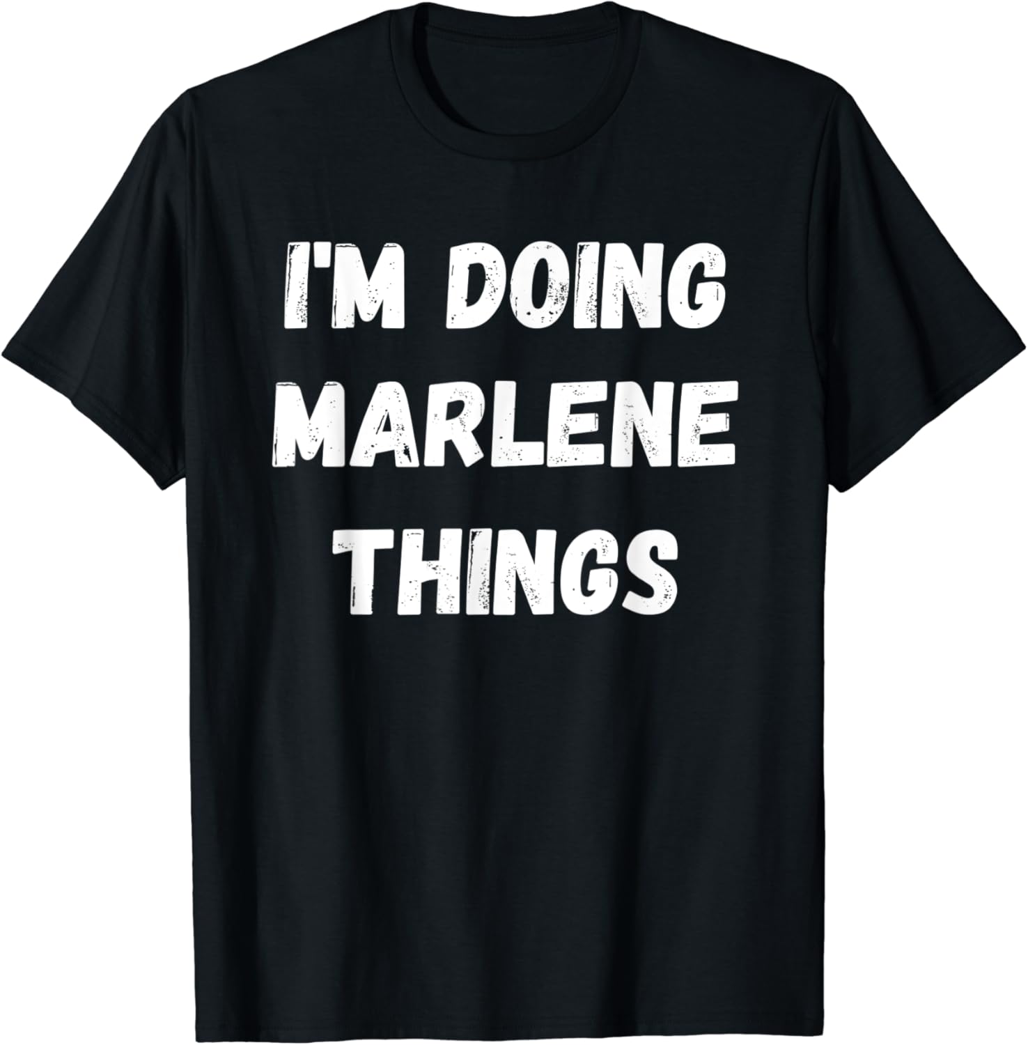 How To Sell Drugs Online Fast Marlene Amazon.com: Marlene Gifts, I'm Doing Marlene Things T-Shirt: Clothing